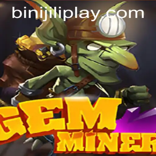 Discover the Excitement of GemMiner: Unveiling the Thrills of Binijili Strategy
